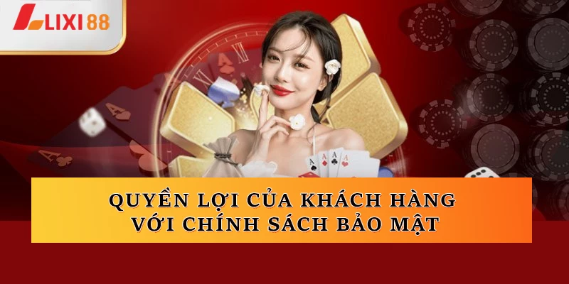 Quyền lợi của khách hàng với thông tin tại lixi88