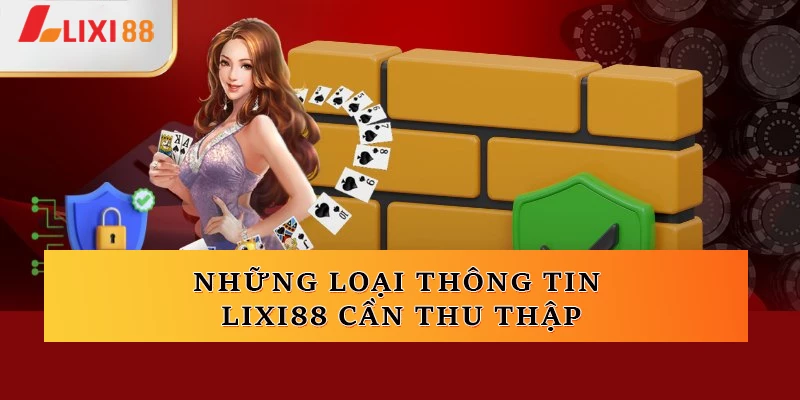 Những loại thông tin Lixi88 cần thu thập