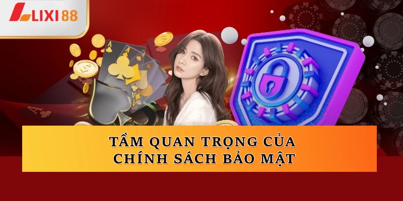 Tầm quan trọng của chính sách bảo mật tại lixi88