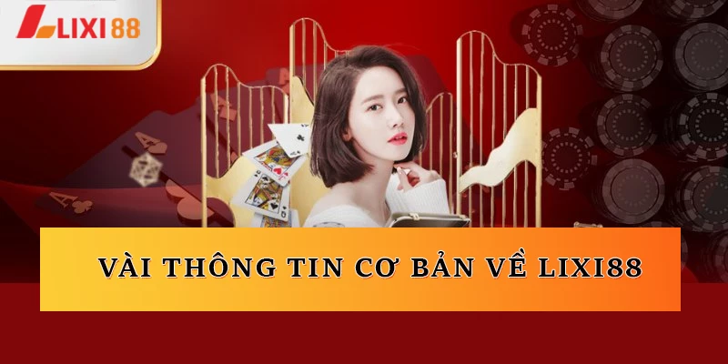 Vài thông tin cơ bản về Lixi88